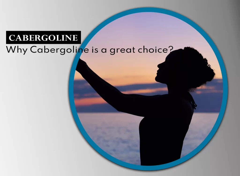 Why choose Cabergoline