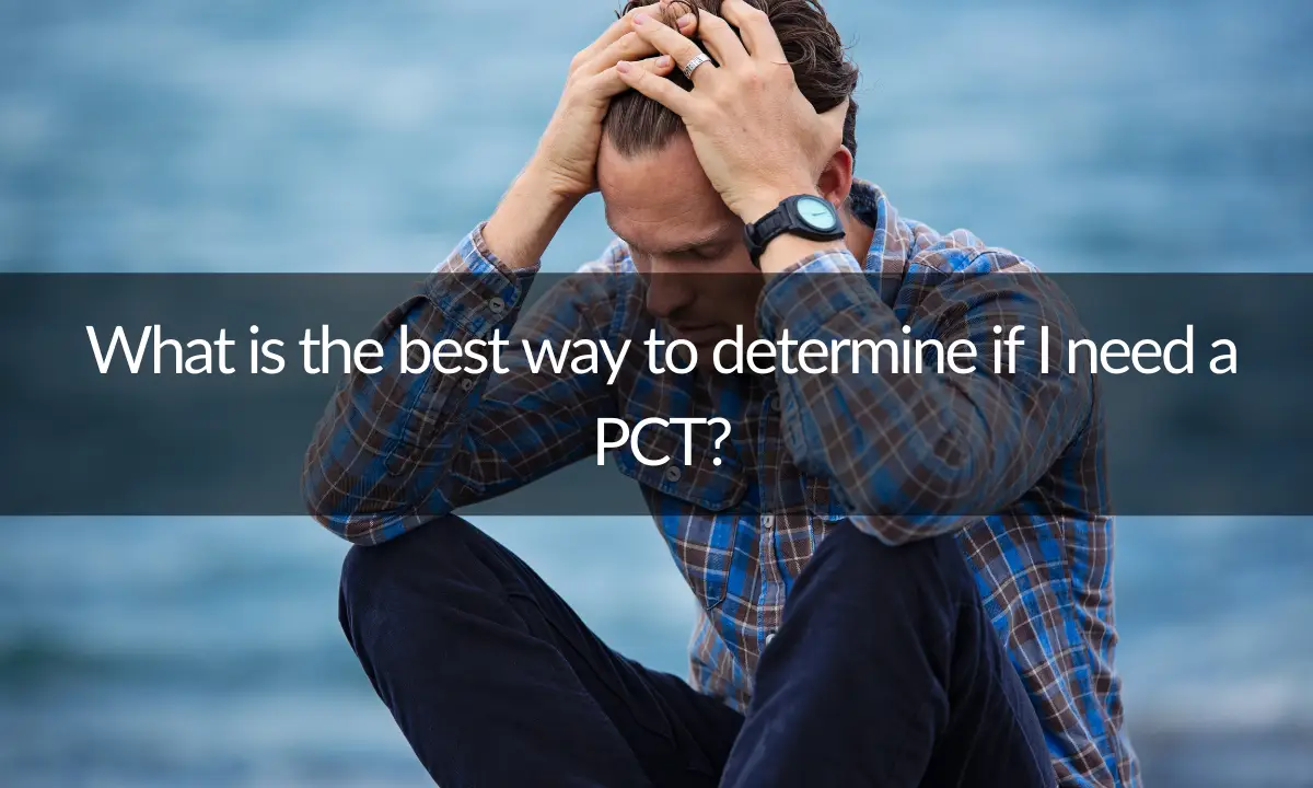 What is the best way to determine if I need a PCT?